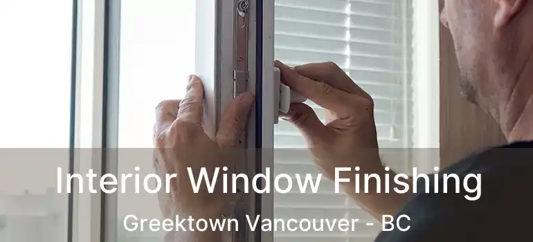 Interior Window Finishing Greektown Vancouver - BC