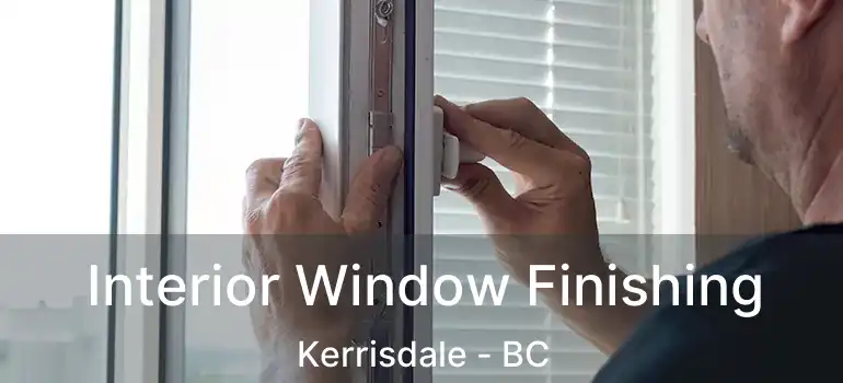  Interior Window Finishing Kerrisdale - BC