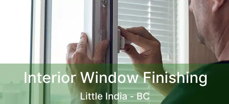  Interior Window Finishing Little India - BC