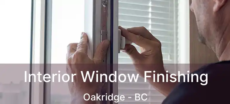  Interior Window Finishing Oakridge - BC