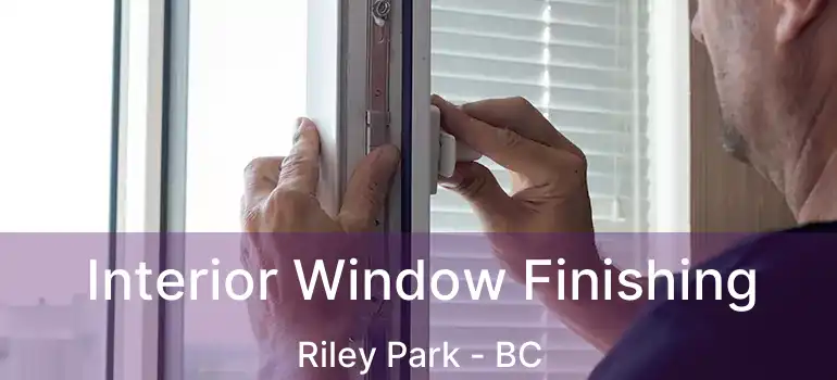 Interior Window Finishing Riley Park - BC