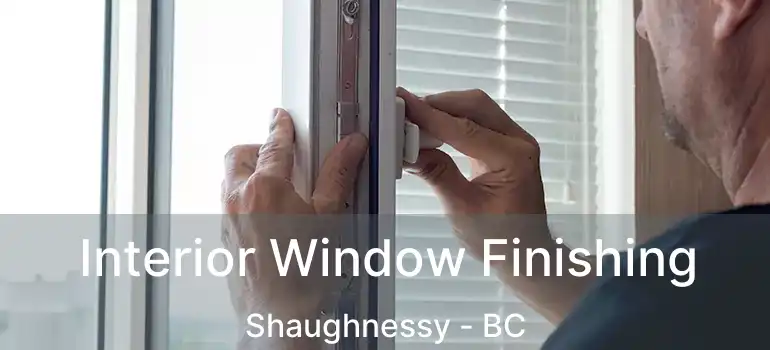  Interior Window Finishing Shaughnessy - BC