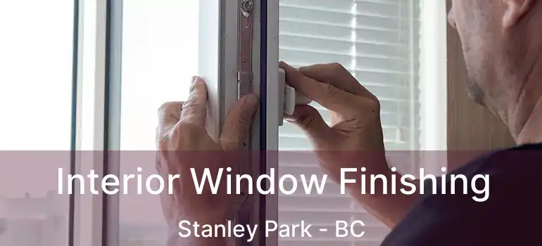  Interior Window Finishing Stanley Park - BC