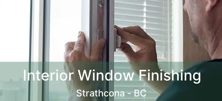  Interior Window Finishing Strathcona - BC