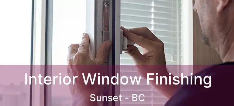  Interior Window Finishing Sunset - BC
