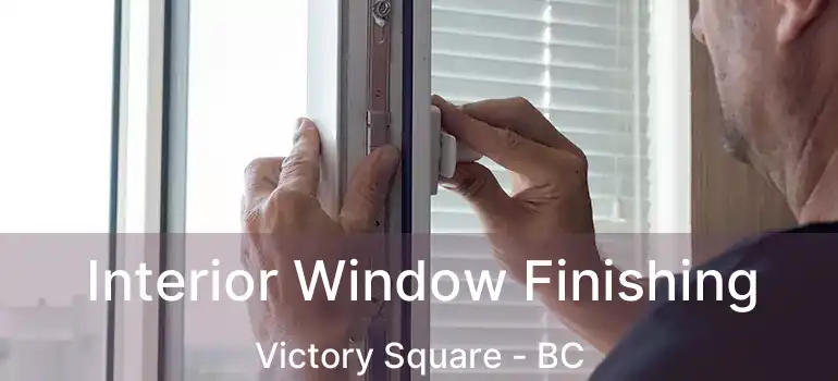 Interior Window Finishing Victory Square - BC