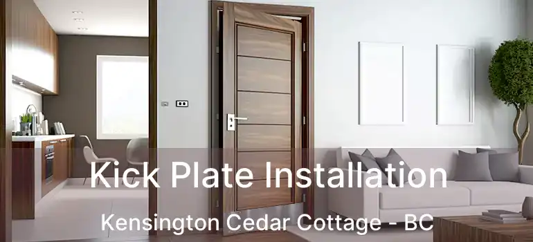  Kick Plate Installation Kensington Cedar Cottage - BC