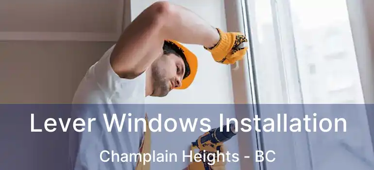  Lever Windows Installation Champlain Heights - BC