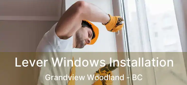  Lever Windows Installation Grandview Woodland - BC