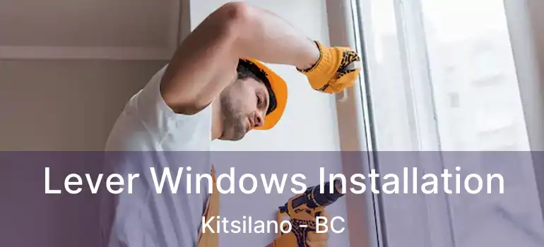  Lever Windows Installation Kitsilano - BC