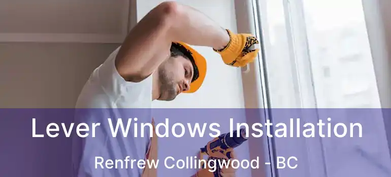  Lever Windows Installation Renfrew Collingwood - BC