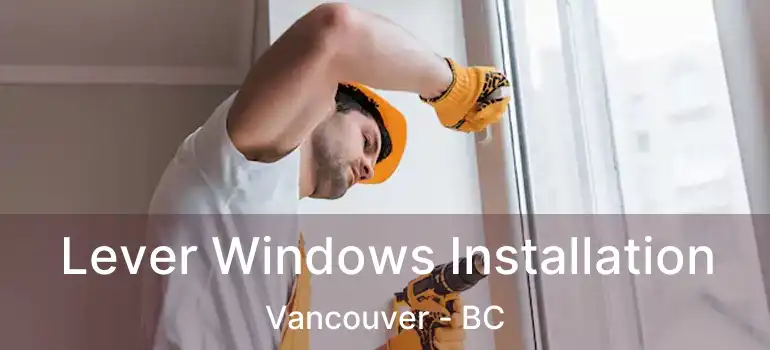  Lever Windows Installation Vancouver - BC