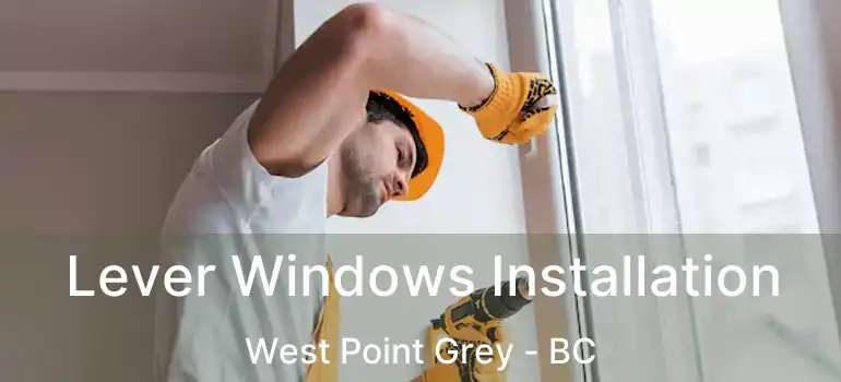  Lever Windows Installation West Point Grey - BC
