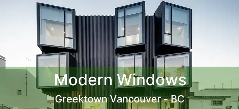  Modern Windows Greektown Vancouver - BC