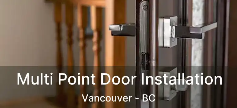 Multi Point Door Installation Vancouver - BC