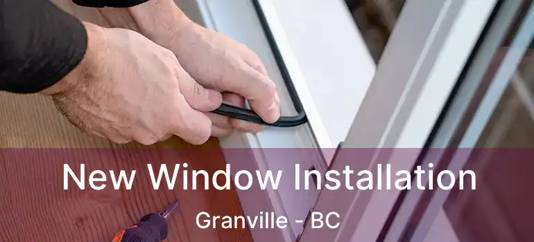  New Window Installation Granville - BC