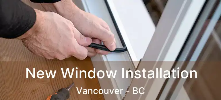 New Window Installation Vancouver - BC