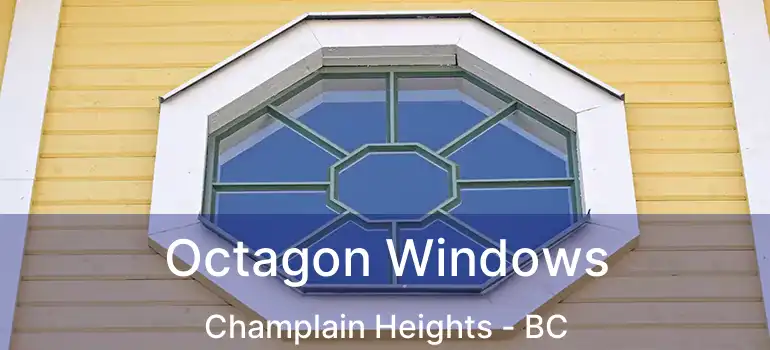  Octagon Windows Champlain Heights - BC