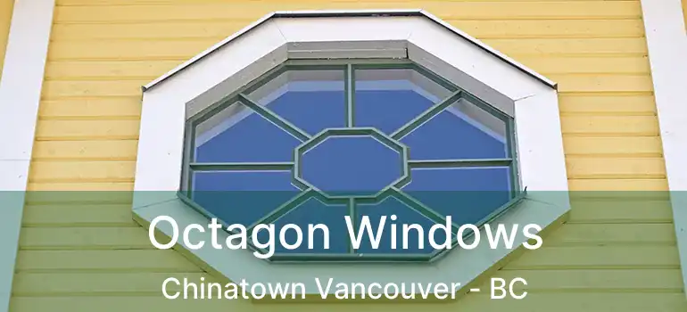  Octagon Windows Chinatown Vancouver - BC