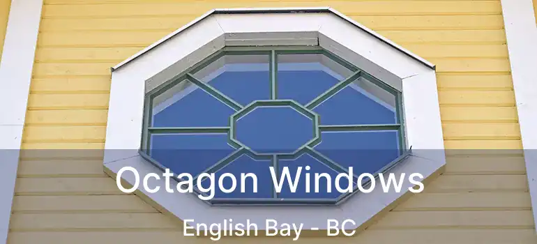  Octagon Windows English Bay - BC
