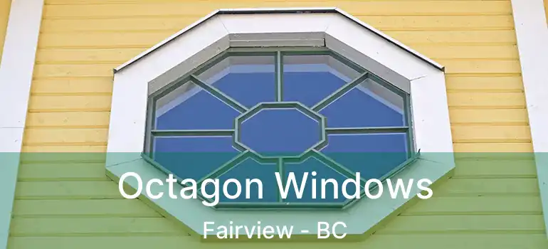  Octagon Windows Fairview - BC