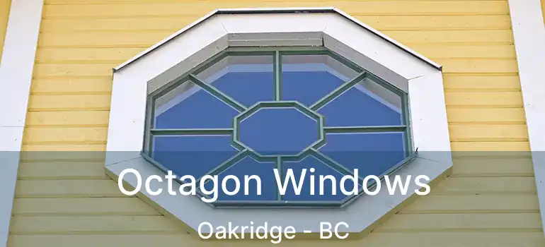  Octagon Windows Oakridge - BC