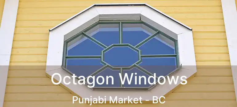  Octagon Windows Punjabi Market - BC