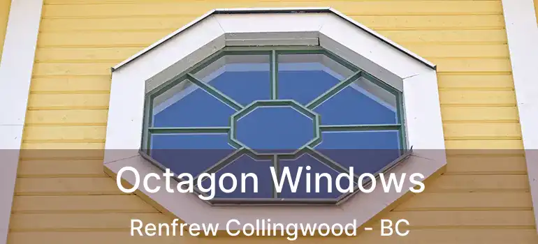  Octagon Windows Renfrew Collingwood - BC