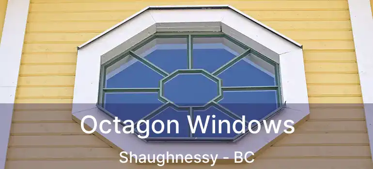  Octagon Windows Shaughnessy - BC