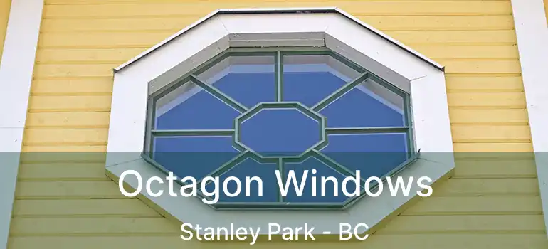  Octagon Windows Stanley Park - BC