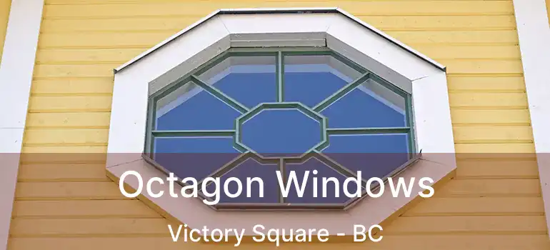  Octagon Windows Victory Square - BC