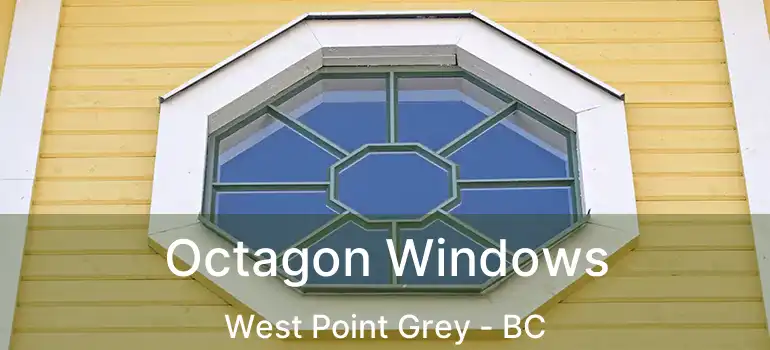  Octagon Windows West Point Grey - BC