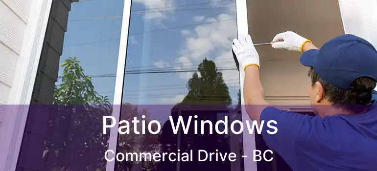  Patio Windows Commercial Drive - BC
