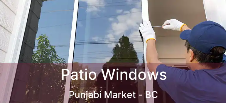  Patio Windows Punjabi Market - BC