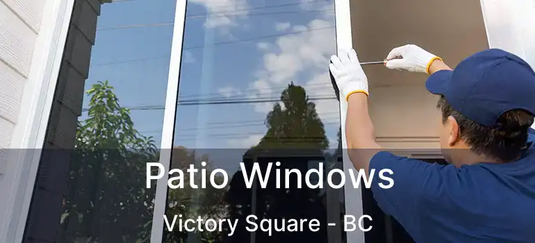  Patio Windows Victory Square - BC