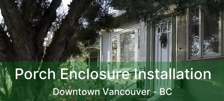  Porch Enclosure Installation Downtown Vancouver - BC