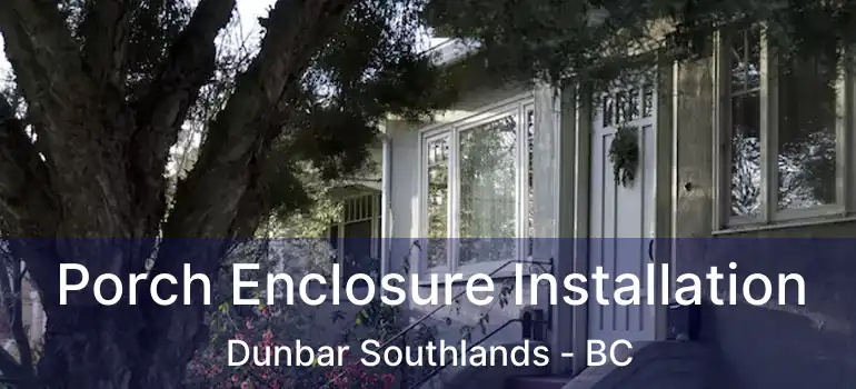  Porch Enclosure Installation Dunbar Southlands - BC