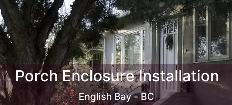  Porch Enclosure Installation English Bay - BC