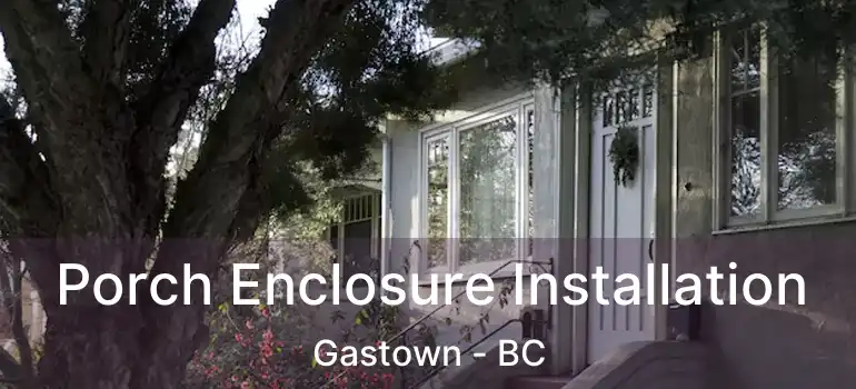 Porch Enclosure Installation Gastown - BC