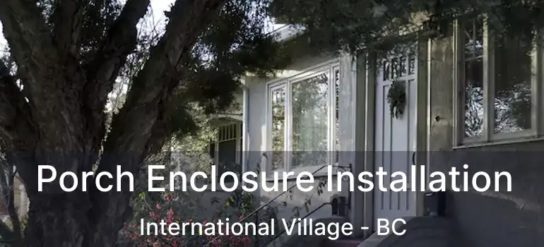  Porch Enclosure Installation International Village - BC