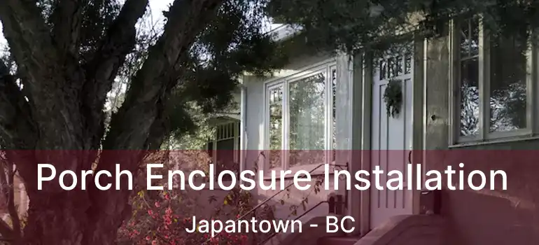  Porch Enclosure Installation Japantown - BC