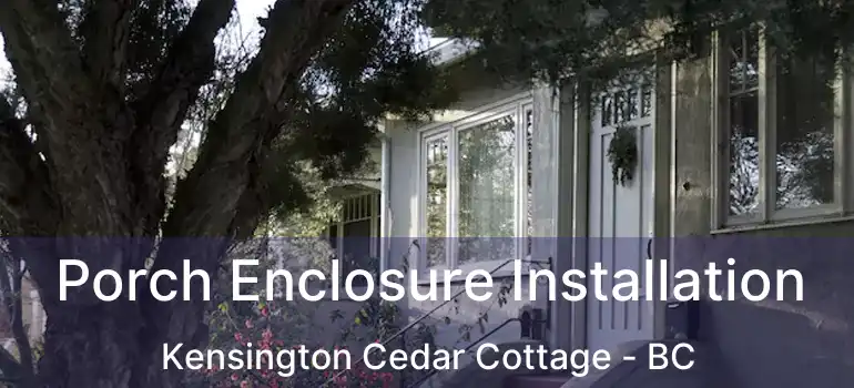  Porch Enclosure Installation Kensington Cedar Cottage - BC