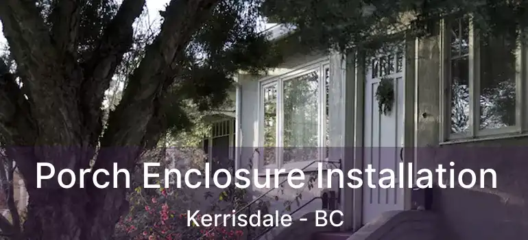  Porch Enclosure Installation Kerrisdale - BC