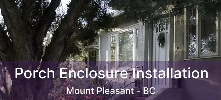  Porch Enclosure Installation Mount Pleasant - BC