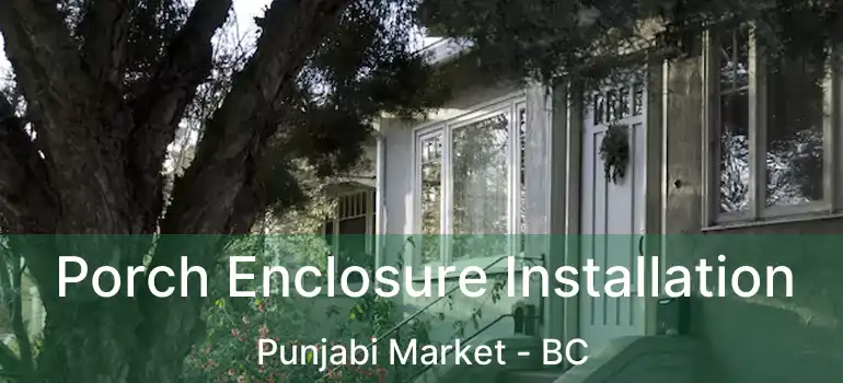  Porch Enclosure Installation Punjabi Market - BC