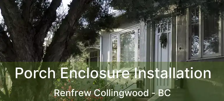  Porch Enclosure Installation Renfrew Collingwood - BC