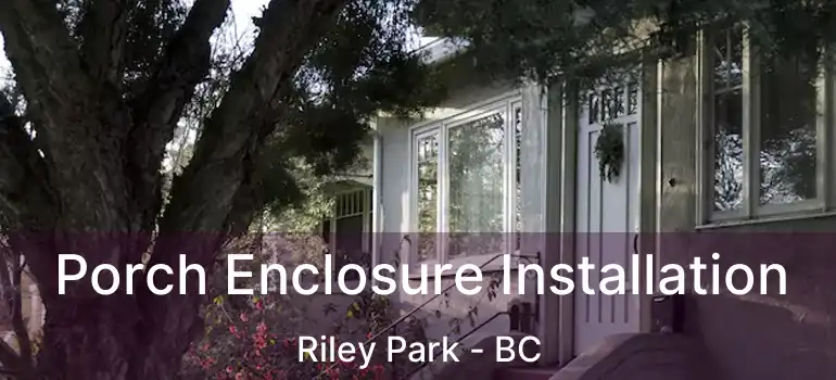  Porch Enclosure Installation Riley Park - BC