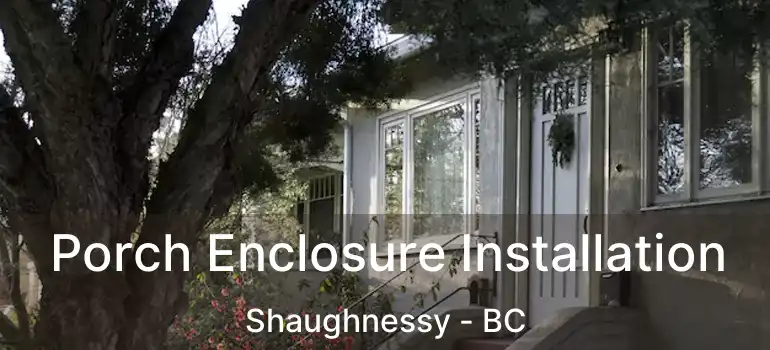  Porch Enclosure Installation Shaughnessy - BC