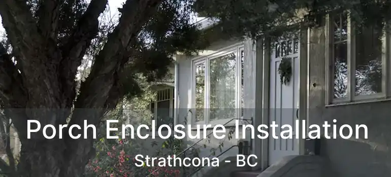  Porch Enclosure Installation Strathcona - BC