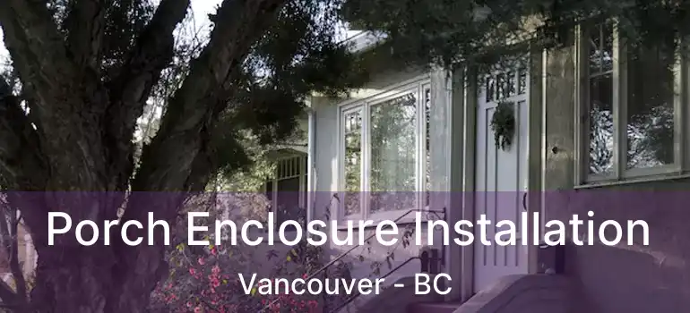  Porch Enclosure Installation Vancouver - BC